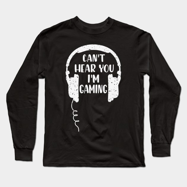 Can't hear you I'm Gaming Video Gaming Gift Long Sleeve T-Shirt by BadDesignCo